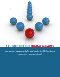 Interim report, A Future for Our Digital Memory: Permanent Access to Information in the Netherlands
